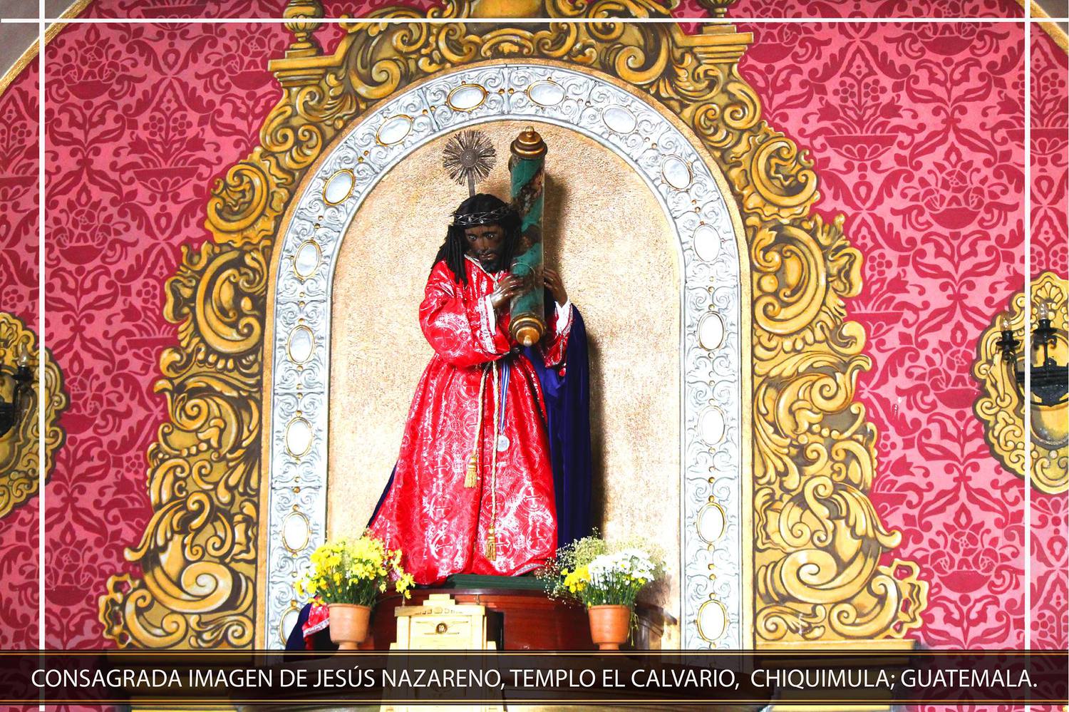 Aniversario de consagración de Jesús Nazareno del Calvario Chiquimula